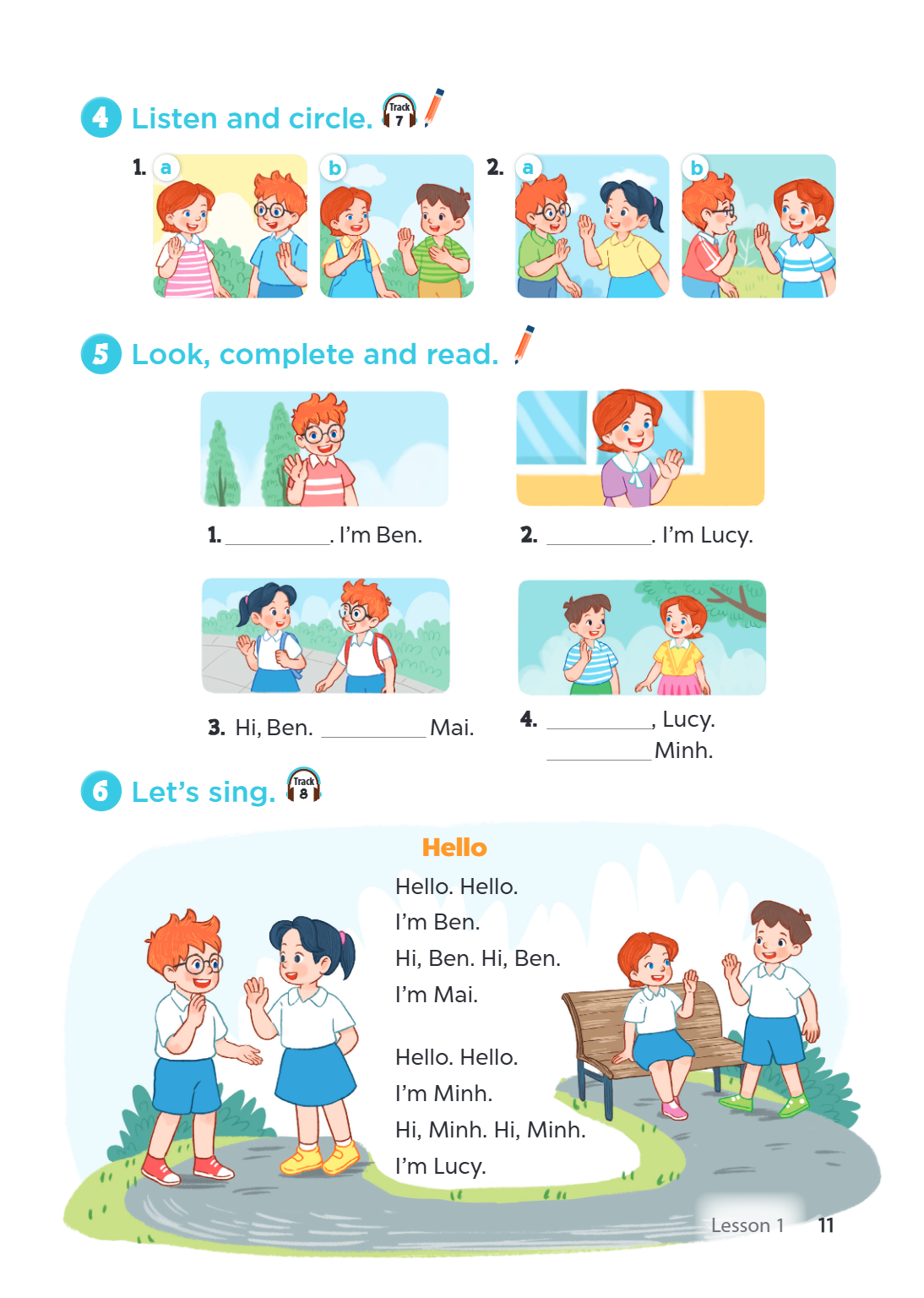 4 Listen and circle. Track 7 1. a b 2. a b 5 Look, complete and read. ________________. I'm Ben. 2. ________________. I'm Lucy. Hi, Ben. Mai. 4. _______________