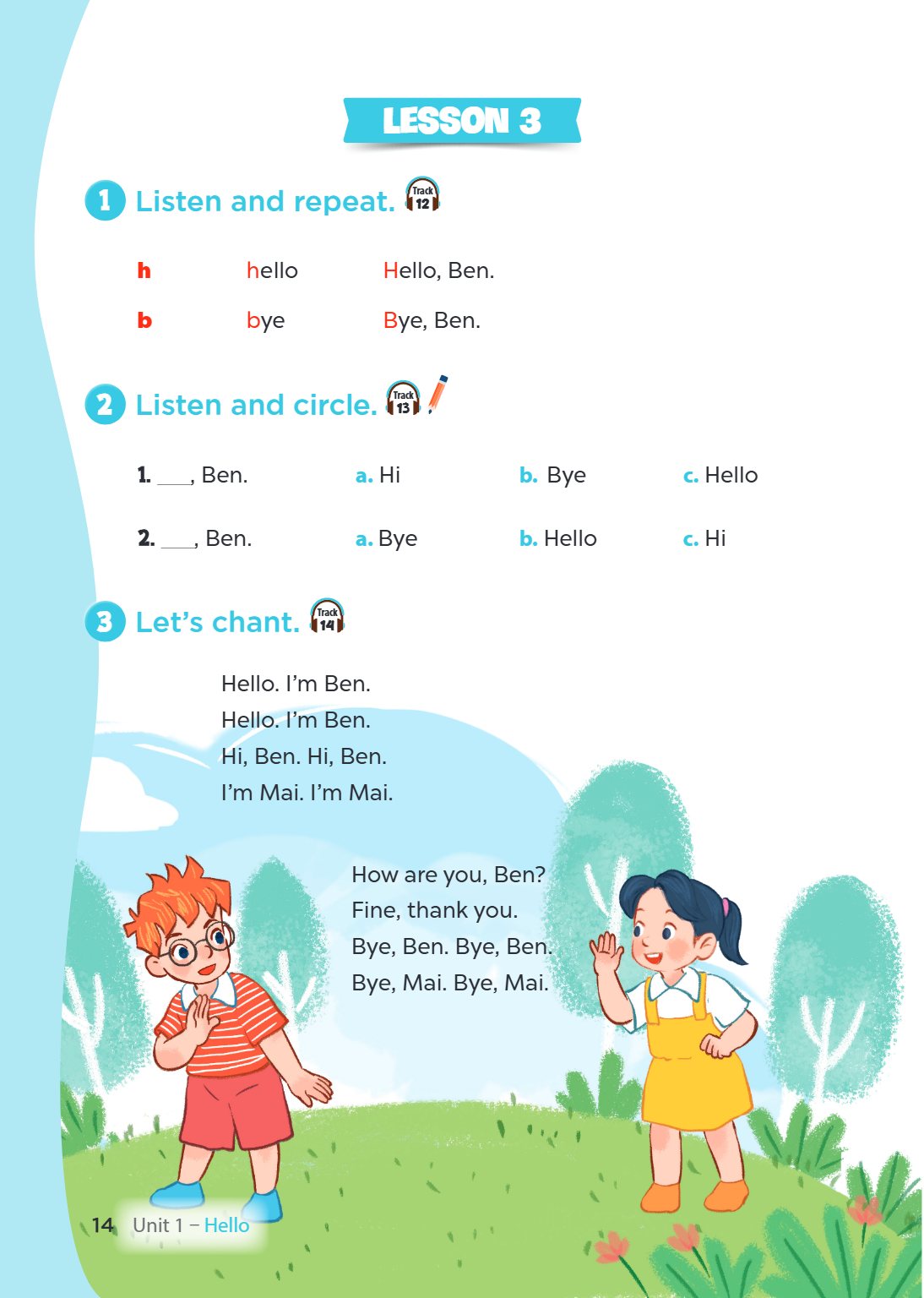 LESSON 3 1. Listen and repeat. h hello Hello, Ben. b bye Bye, Ben. 2. Listen and circle. ___, Ben. a. Hi b. Bye c. Hello ___, Ben. a. Bye b. Hello c. Hi 3. Let'