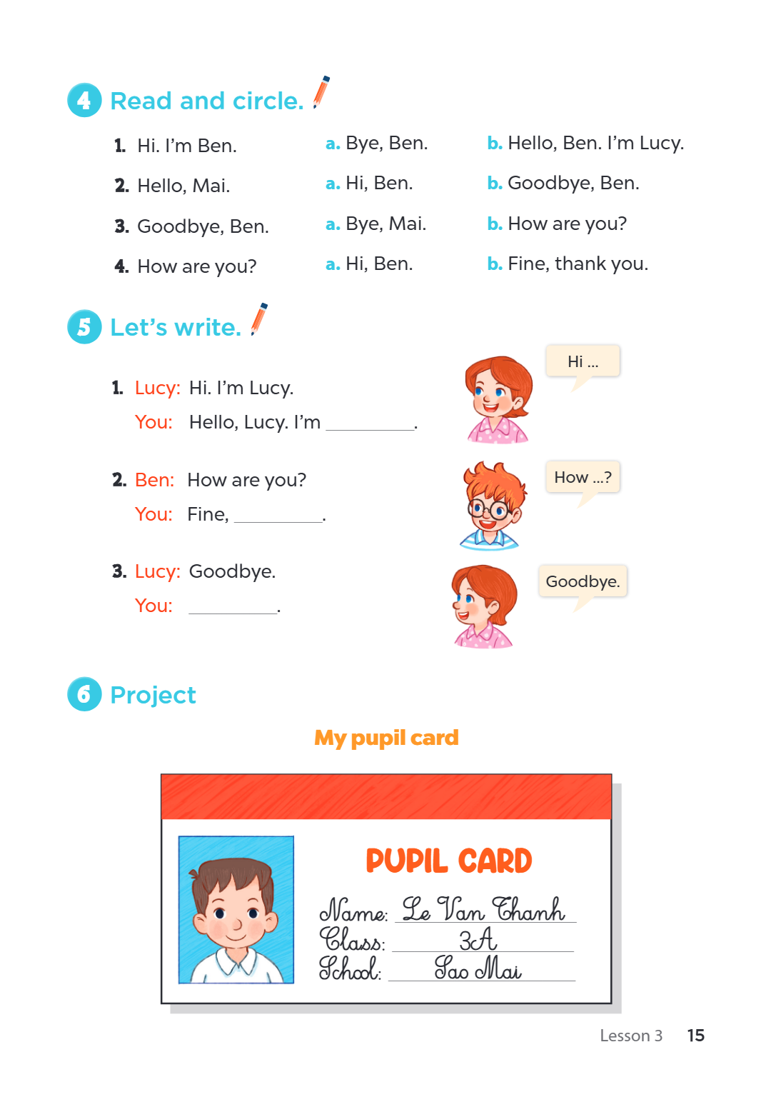 4 Read and circle. Hi. I'm Ben. Hello, Mai. Goodbye, Ben. How are you? 5 Let's write. Lucy: Hi. I'm Lucy. You: Hello, Lucy. I'm ________________. Ben: How are y