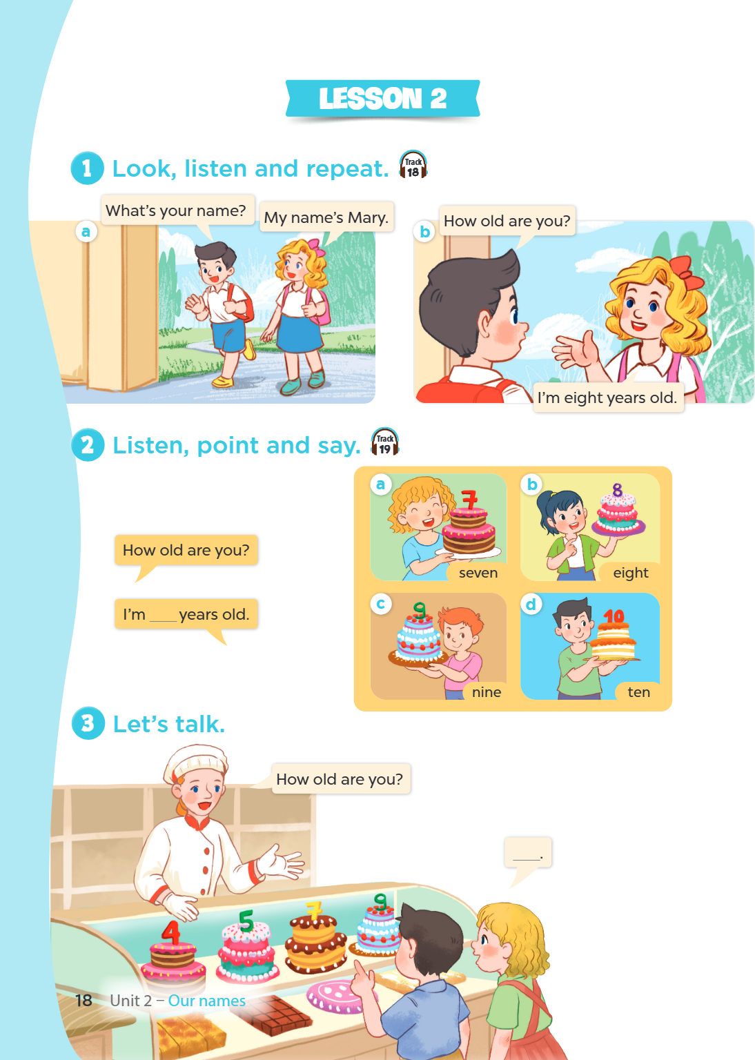 LESSON 2 1. Look, listen and repeat. a What's your name? My name's Mary. b How old are you? I'm eight years old. 2. Listen, point and say. How old are you? I'm 