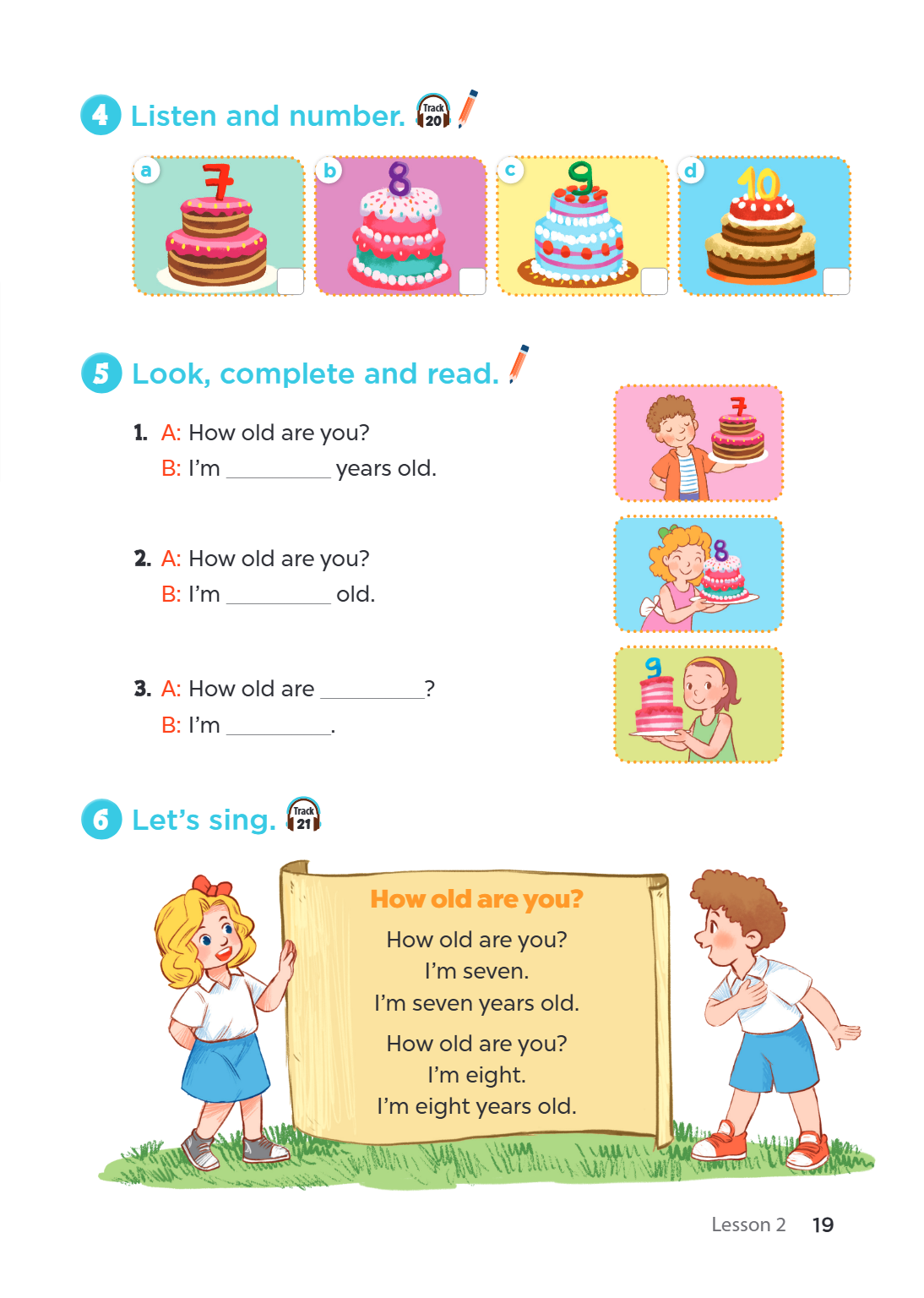 4 Listen and number. Track a b c d 5 Look, complete and read. A: How old are you? B: I'm years old. A: How old are you? B: I'm old. A: How old are _____________
