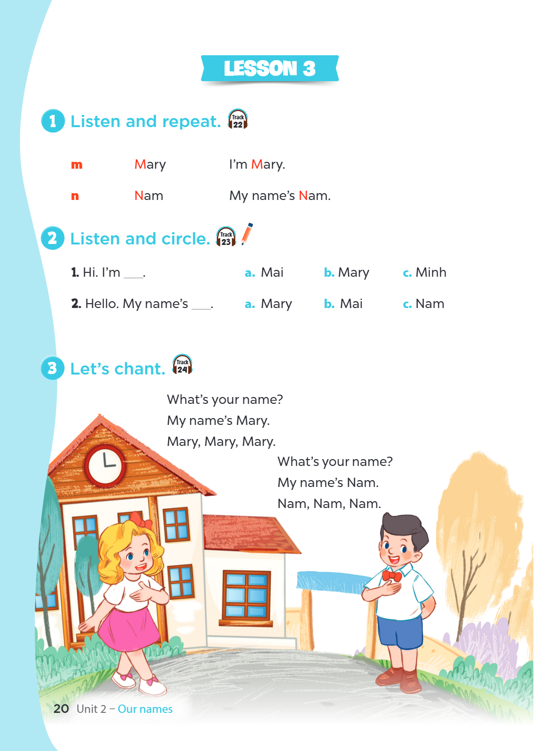 LESSON 3 1. Listen and repeat. m Mary I'm Mary. n Nam My name's Nam. 2. Listen and circle. Hi. I'm ___. a. Mai b. Mary c. Minh Hello. My name's ___. a. Mary b. 