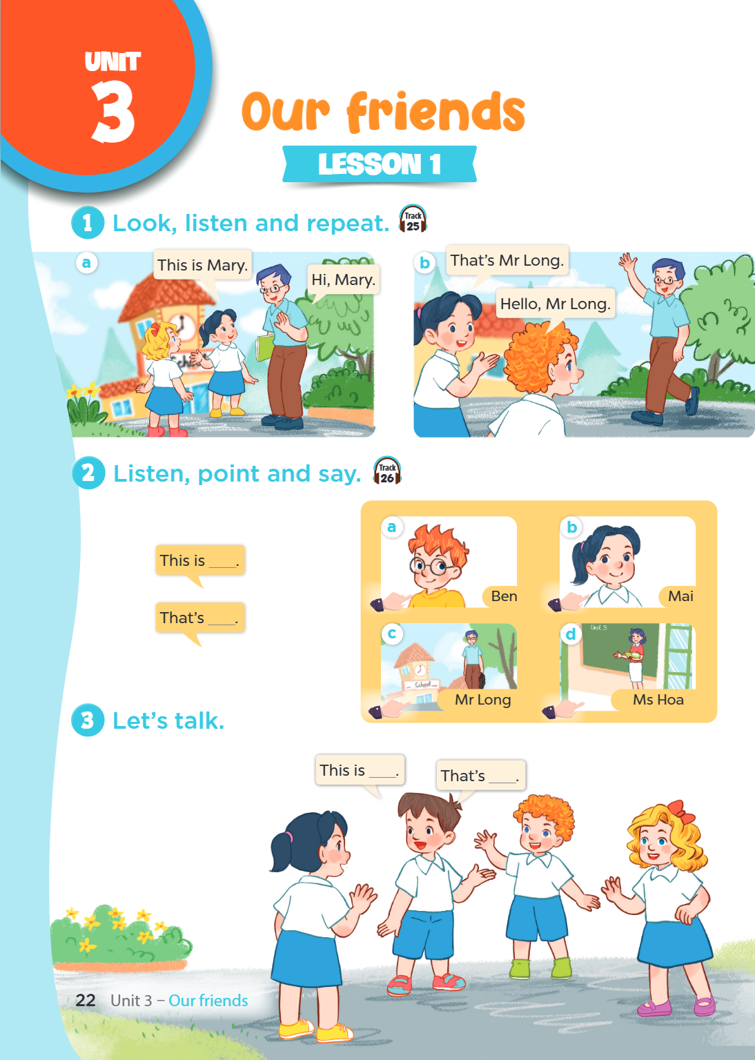 Unit 3. Our friends LESSON 1 1. Look, listen and repeat. Track 25 a) This is Mary. Hi, Mary. b) That's Mr Long. Hello, Mr Long. 2. Listen, point and say. Track 