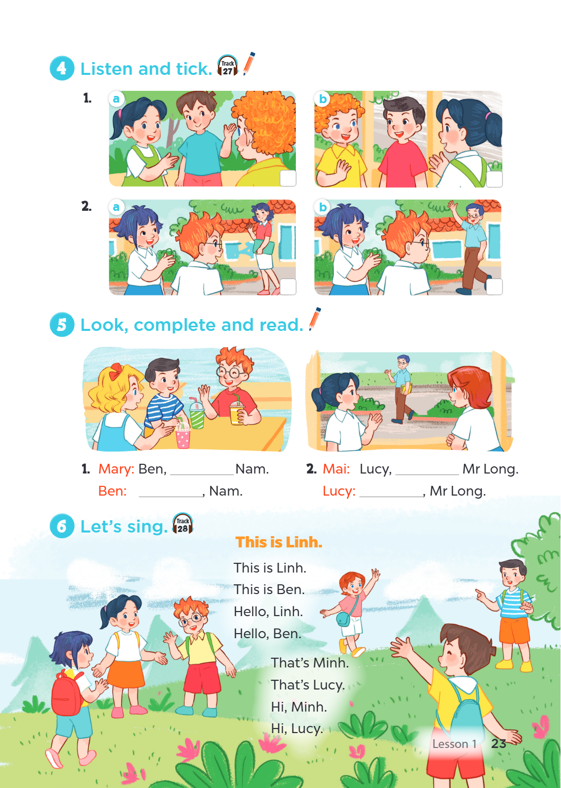4 Listen and tick. 1. a 2. a 5 Look, complete and read. Mary: Ben, Ben: ________________, Nam. 6 Let's sing. Track 27 b b Nam. 2. Mai: Lucy, Mr Long. Lucy: ____