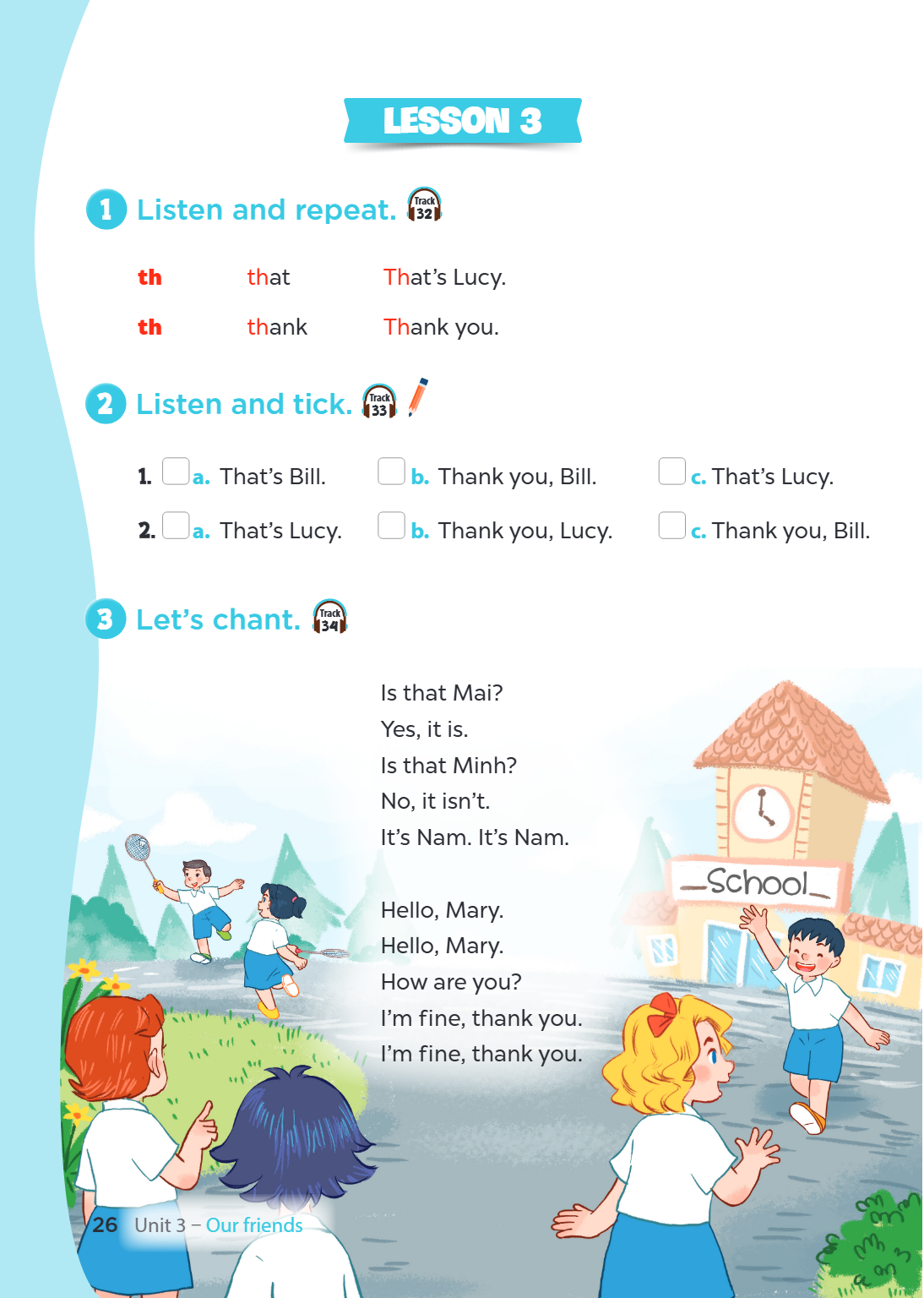 1 Listen and repeat. th that th thank 2 Listen and tick. a. That's Bill. a. That's Lucy. 3 Let's chant. 26 Unit 3 - Our friends Lesson 3 Track 32 That's Lucy. T