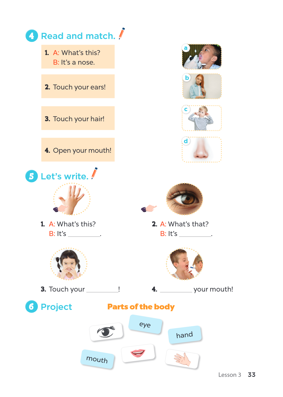 4 Read and match. a 1 . A: What's this? B: It's a nose. b Touch your ears! c Touch your hair! d Open your mouth! 5 Let's write. A: What's this? 2. A: What's tha