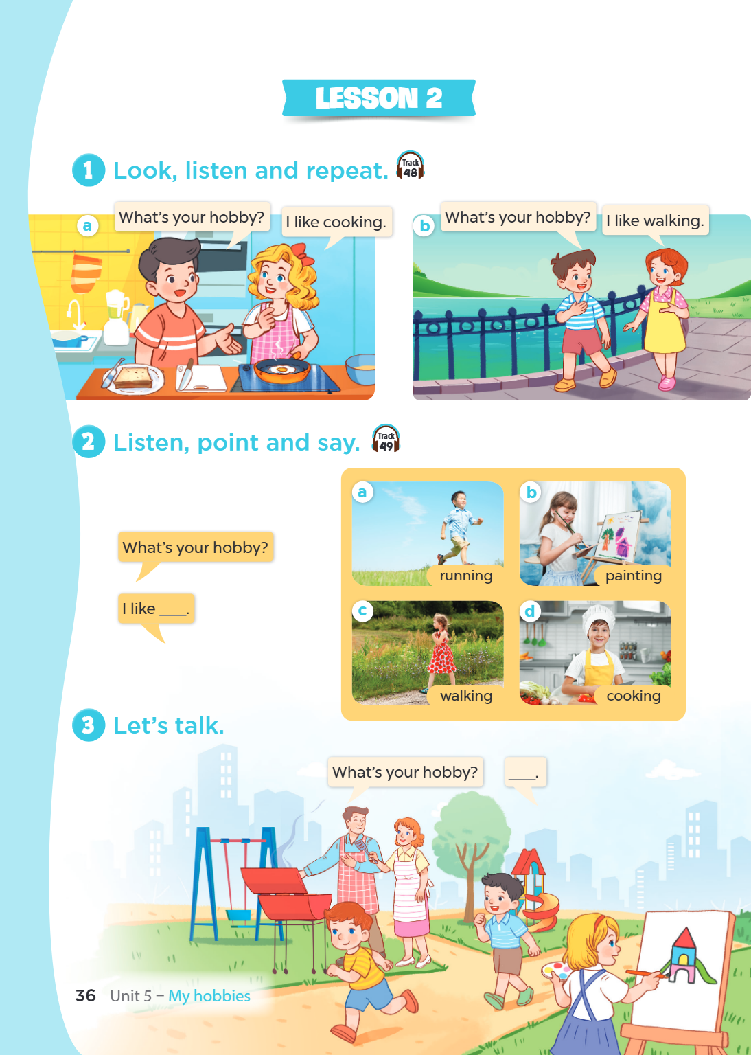 LESSON 2 1. Look, listen and repeat. a What's your hobby? I like cooking. b What's your hobby? I like walking. 2. Listen, point and say. What's your hobby? I li