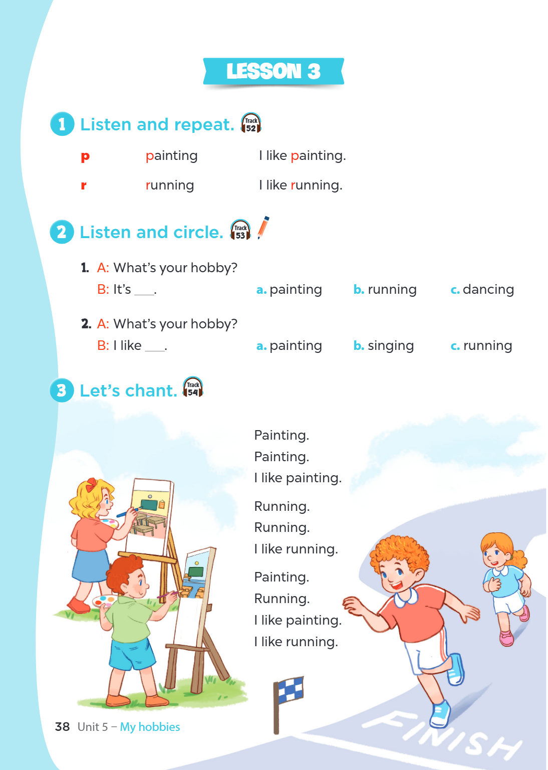 Unit 5. My hobbies LESSON 3 1. Listen and repeat. p painting I like paining. r running I like running. 2. Listen and circle. A: What's your hobby? B: It's ___. 