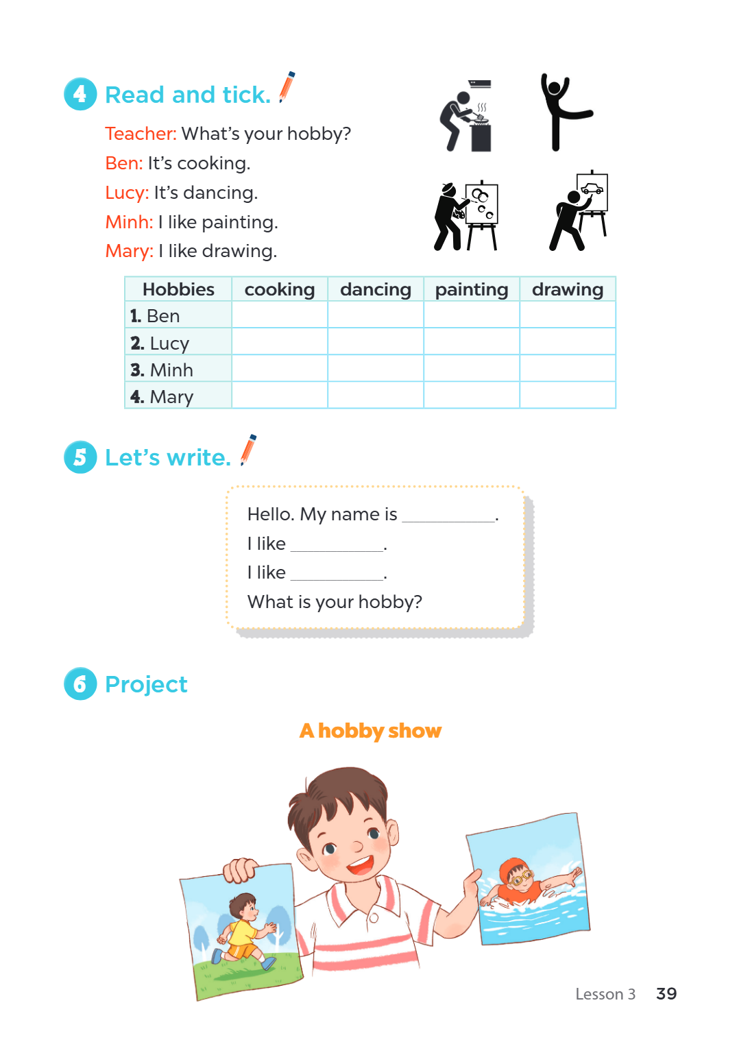 4 Read and tick. Teacher: What's your hobby? Ben: It's cooking. Lucy: It's dancing. Minh: I like painting. Mary: I like drawing. Hobbies cooking dancing paintin