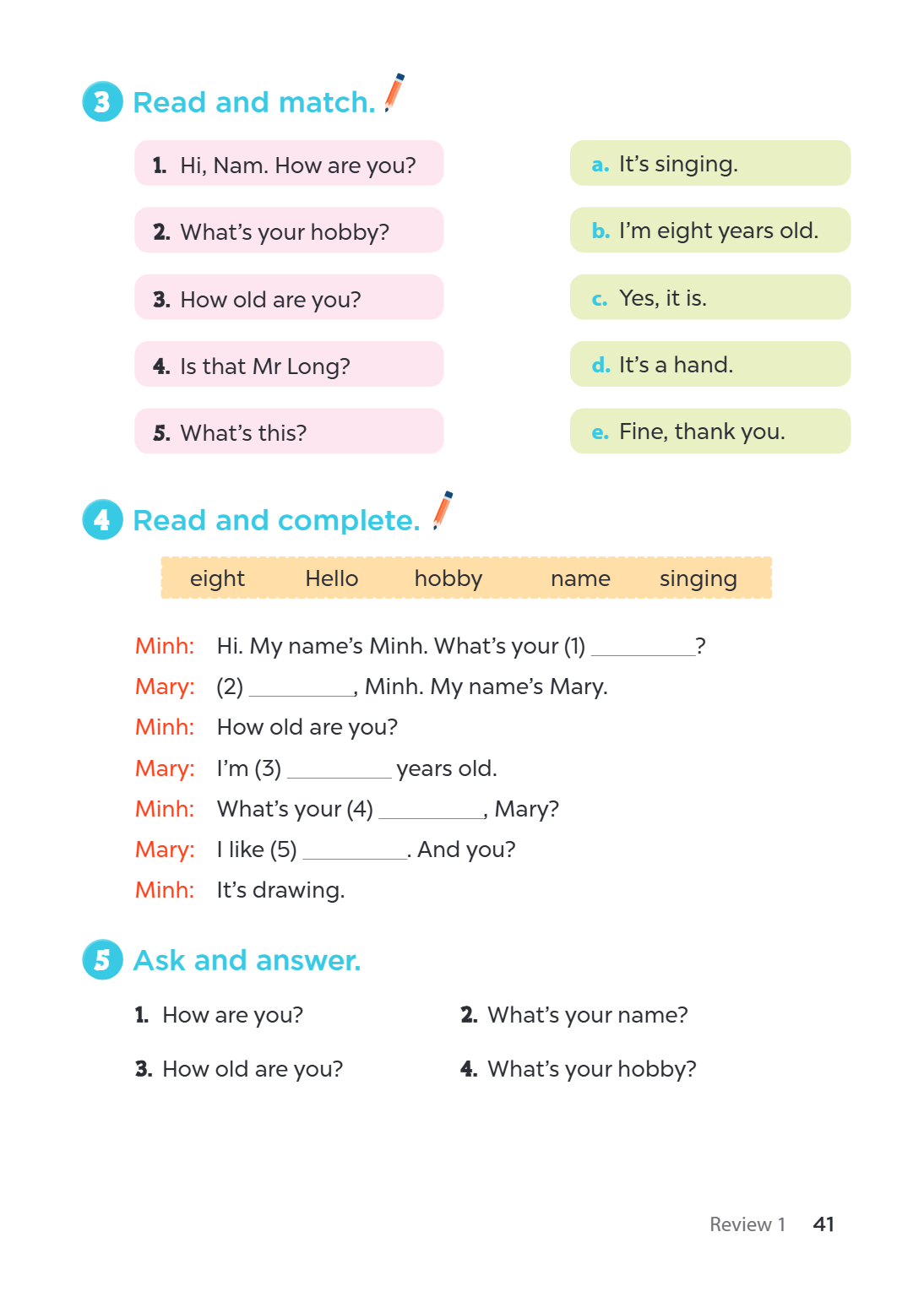 3 Read and match. Hi, Nam. How are you? a. It's singing. What's your hobby? b. I'm eight years old. How old are you? c. Yes, it is. Is that Mr Long? d. It's a h