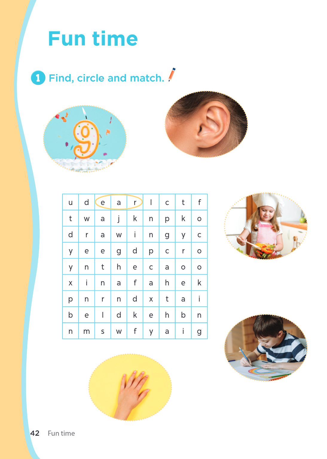 Fun time 1. Find, circle and match. u, d, e, a, r, l, c, t, f t, w, a, j, k, n, p, k, o d, r, a, w, i, n, g, y, c y, e, e, g, d, p, c, r, o y, n, t, h, e, c, a,
