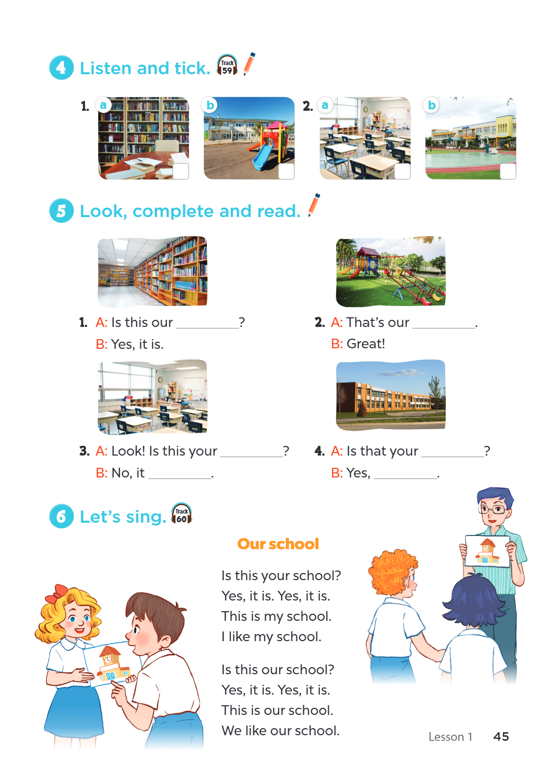 Listen and tick. 1. a b 2. a b 5 Look, complete and read. A: Is this our ________________? 2. A: That's our ________________. B: Yes, it is. B: Great! A: Look! 