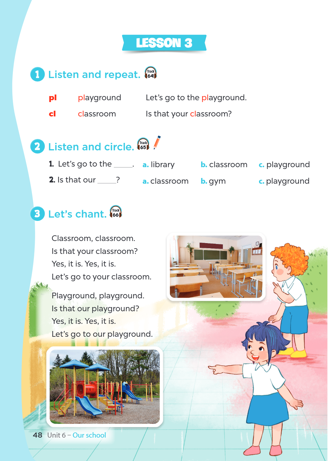 LESSON 3 1. Listen and repeat. pl, playground, Let's go to the playground. cl, classroom, Is that your classroom? 2. Listen and circle. Let's go to the _______.