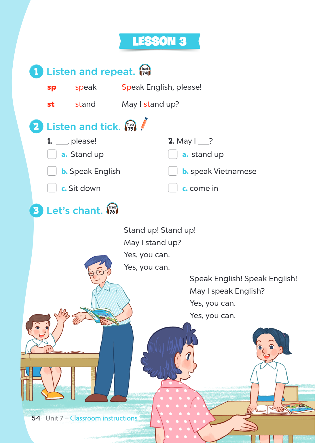1 Listen and repeat. sp speak st stand 2 Listen and tick. _____, please! a. Stand up b. Speak English c. Sit down 3 Let's chant. 54 Unit 7 - Classroom instructi