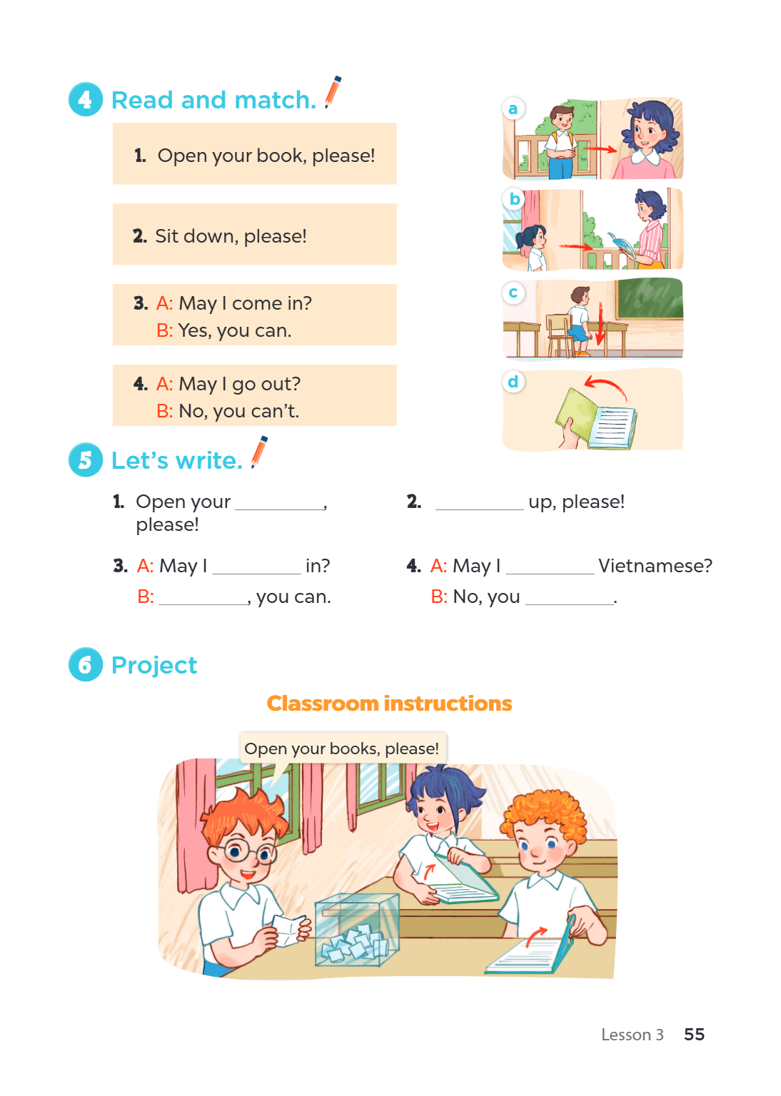 4. Read and match. Open your book, please! Sit down, please! A: May I come in? B: Yes, you can. A: May I go out? B: No, you can't. a b c d 5. Let's write. Open 