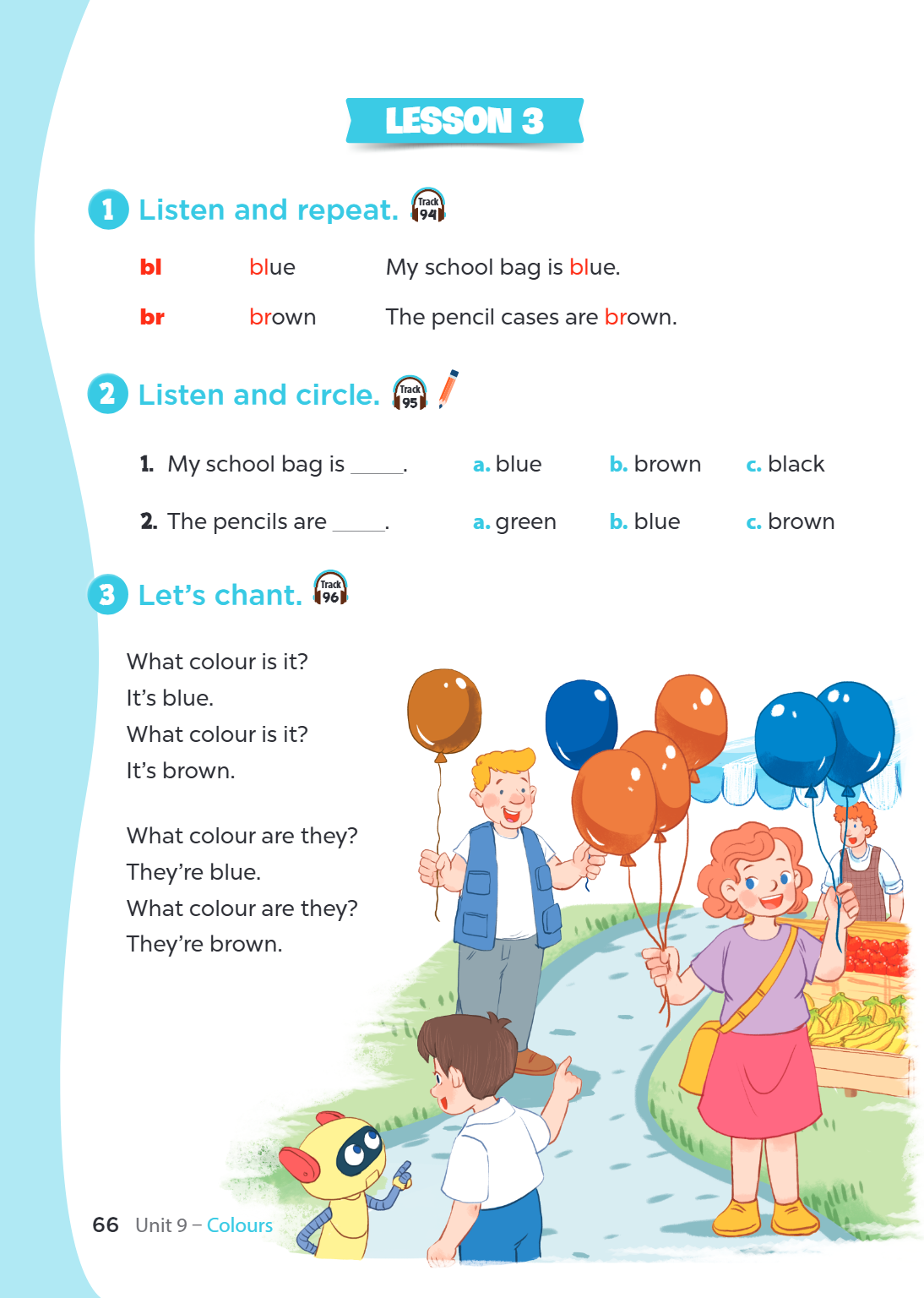 LESSON 3 1. Listen and repeat. bl blue My school bag is blue. br brown The pencil cases are brown. 2. Listen and circle. My school bag is ____. a. blue b. brown