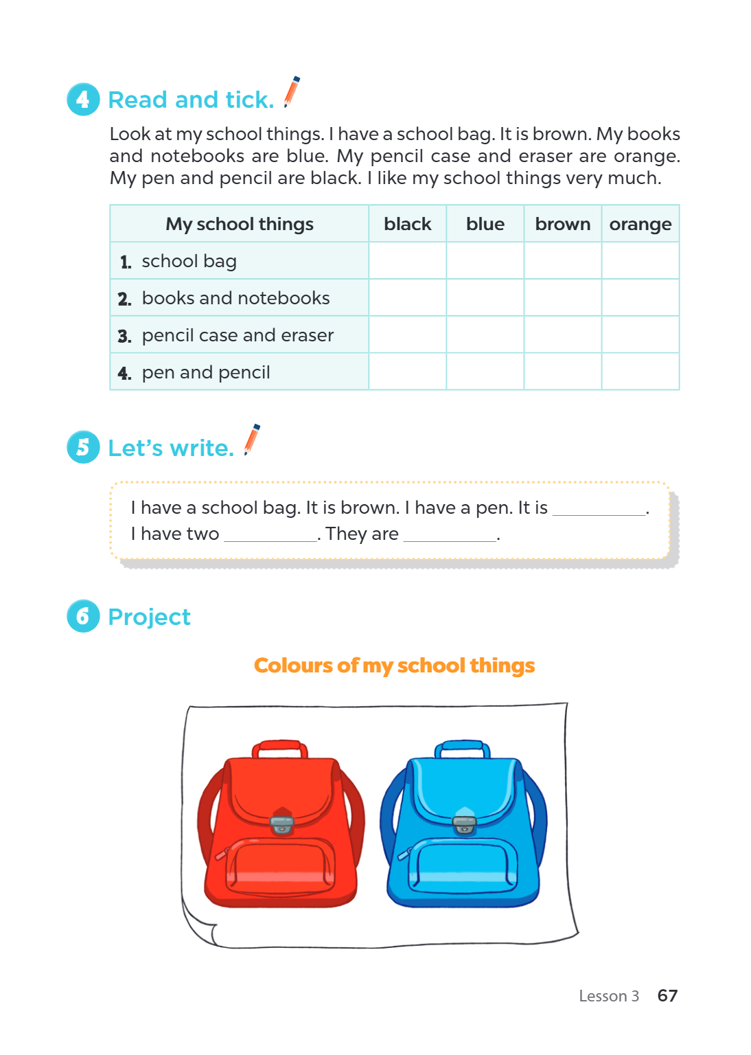 4 Read and tick. Look at my school things. I have a school bag. It is brown. My books and notebooks are blue. My pencil case and eraser are orange. My pen and p