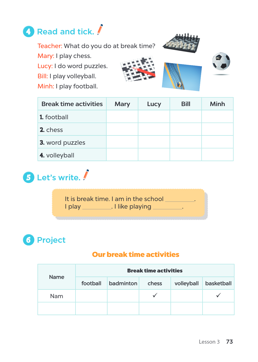 4 Read and tick. Teacher: What do you do at break time? Mary: I play chess. Lucy: I do word puzzles. Bill: I play volleyball. Minh: I play football. Break time 