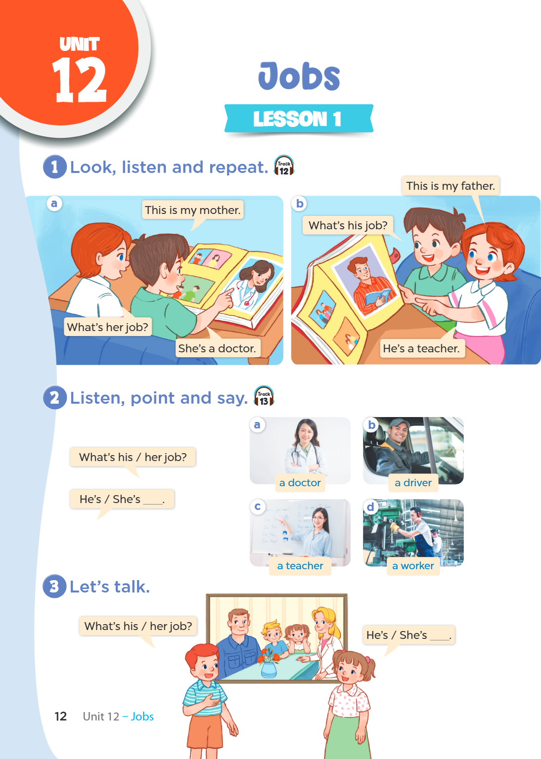Unit 12. Jobs LESSON 1 1. Look, listen and repeat. (Track 12) a) This is my mother. What's her job? She's a doctor. b) This is my father. What's his job? He's a