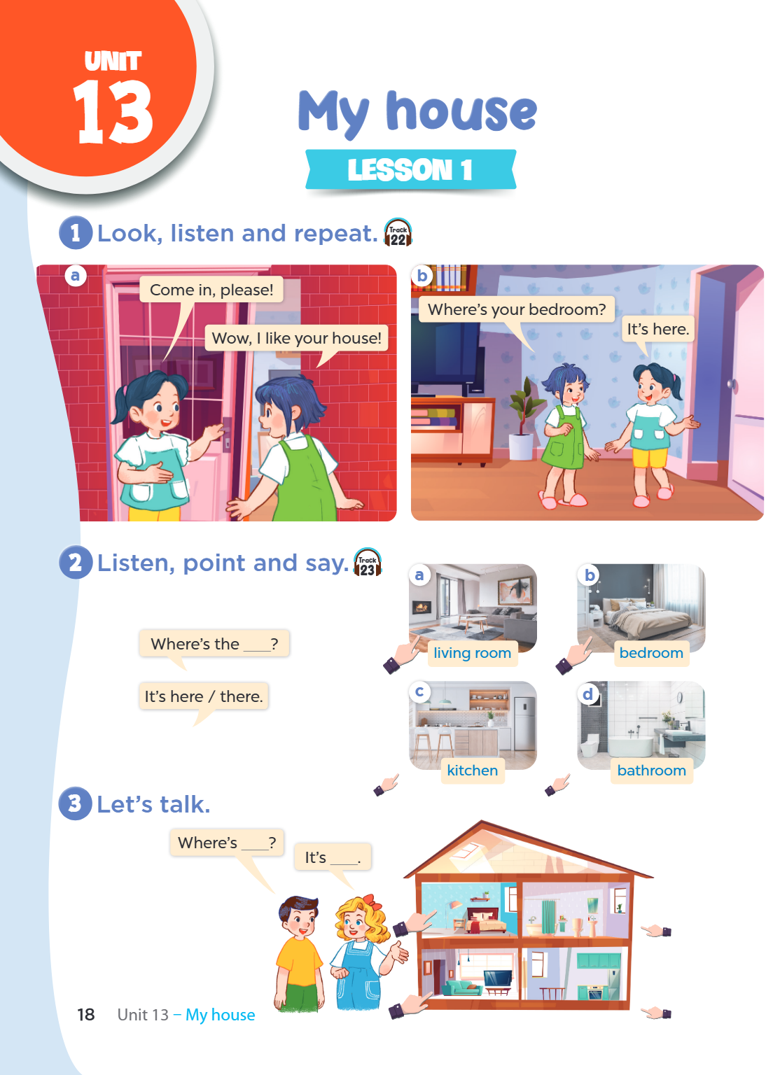 Unit 13. My house LESSON 1 1. Look, listen and repeat. a) Come in, please! Wow, I like your house! b) Where's your bedroom? It's here. 2. Listen, point and say.