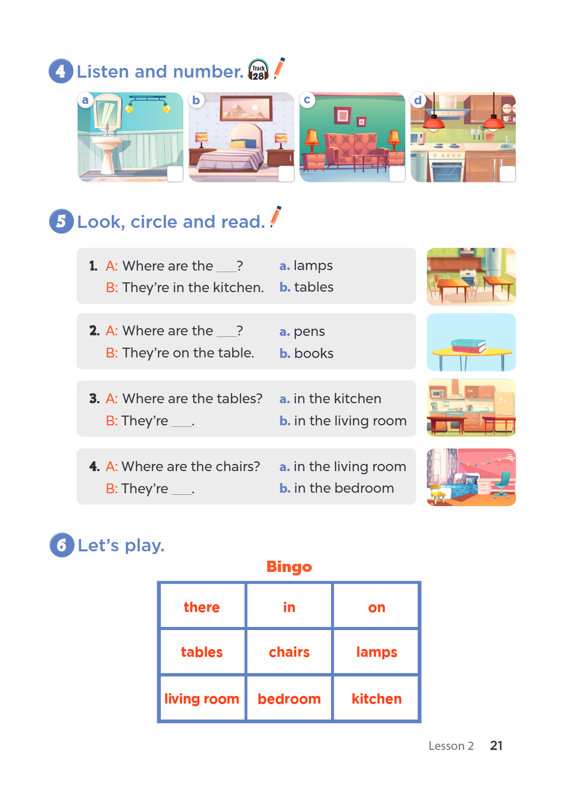 4. Listen and number. a ____ b ____ c ____ d ____ 5. Look, circle and read. A: Where are the ___? B: They're in the kitchen. a. lamps b. tables A: Where are the