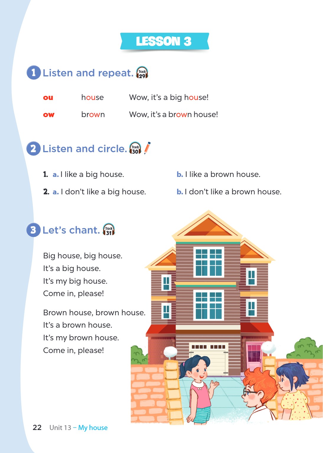 Lesson 3 1. Listen and repeat. 🎧 Track 29 ou house Wow, it's a big house! ow brown Wow, it's a brown house! 2. Listen and circle. 🎧 Track 30 ✏️ a. I like a big 