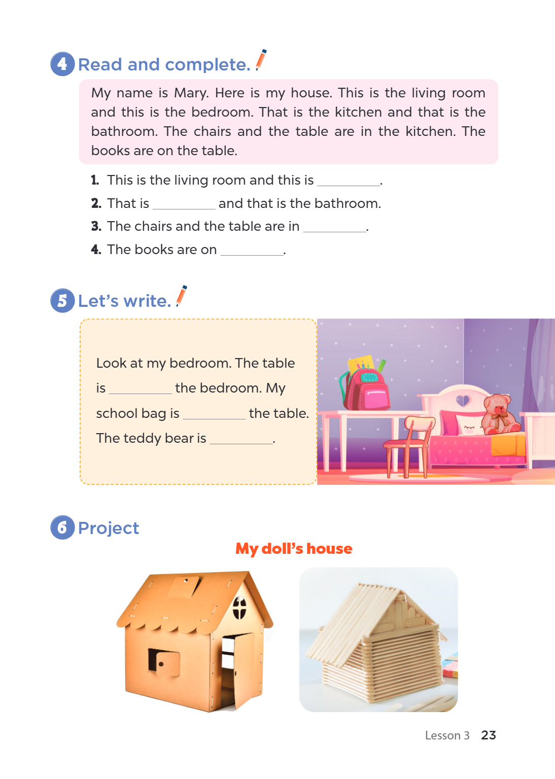 4 Read and complete. My name is Mary. Here is my house. This is the living room and this is the bedroom. That is the kitchen and that is the bathroom. The chair