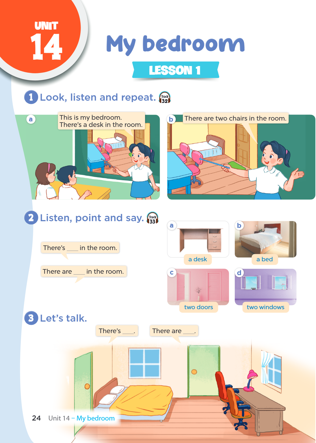 Unit 14. My bedroom LESSON 1 1. Look, listen and repeat. a) This is my bedroom. There's a desk in the room. b) There are two chairs in the room. 2. Listen, poin