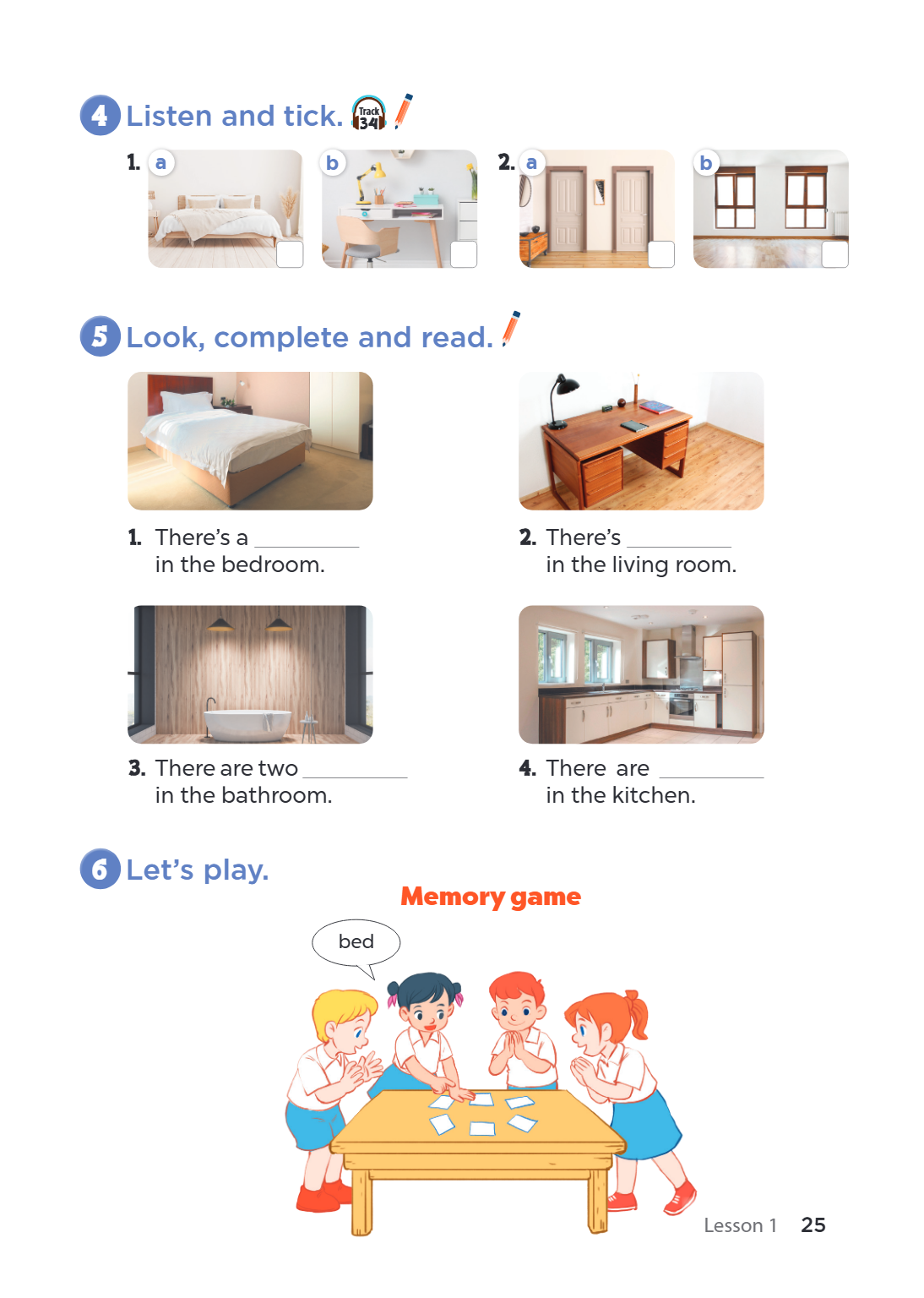 4. Listen and tick. a) b) a) b) 5. Look, complete and read. There's a ________ in the bedroom. There's ________ in the living room. There are two ________ in th