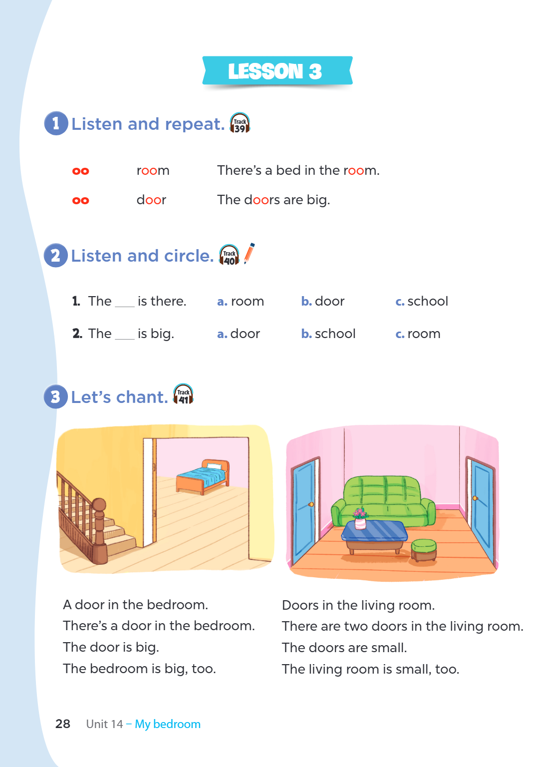 Listen and repeat. oo room oo door Listen and circle. The is there. The is big. 3 Let's chant. Lesson 3 39 There's a bed in the room. The doors are big. 40 a. r