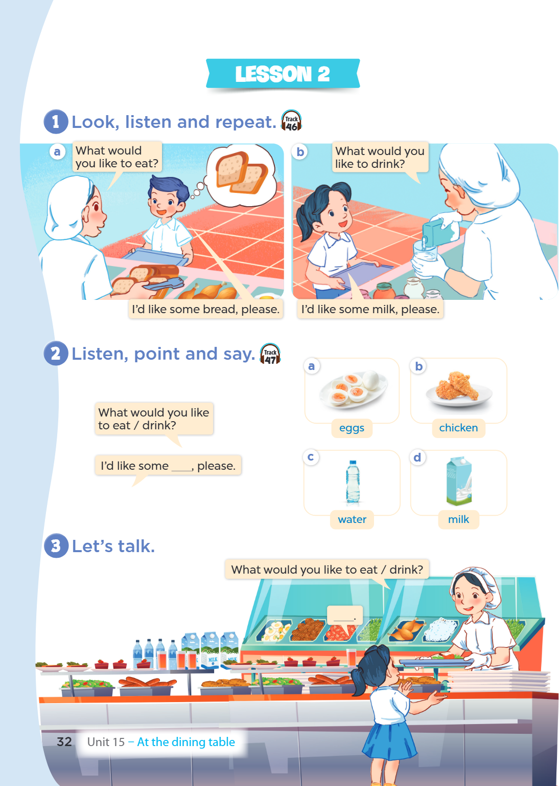 LESSON 2 1. Look, listen and repeat. a) What would you like to eat? I'd like some bread, please. b) What would you like to drink? I'd like some milk, please. 2.