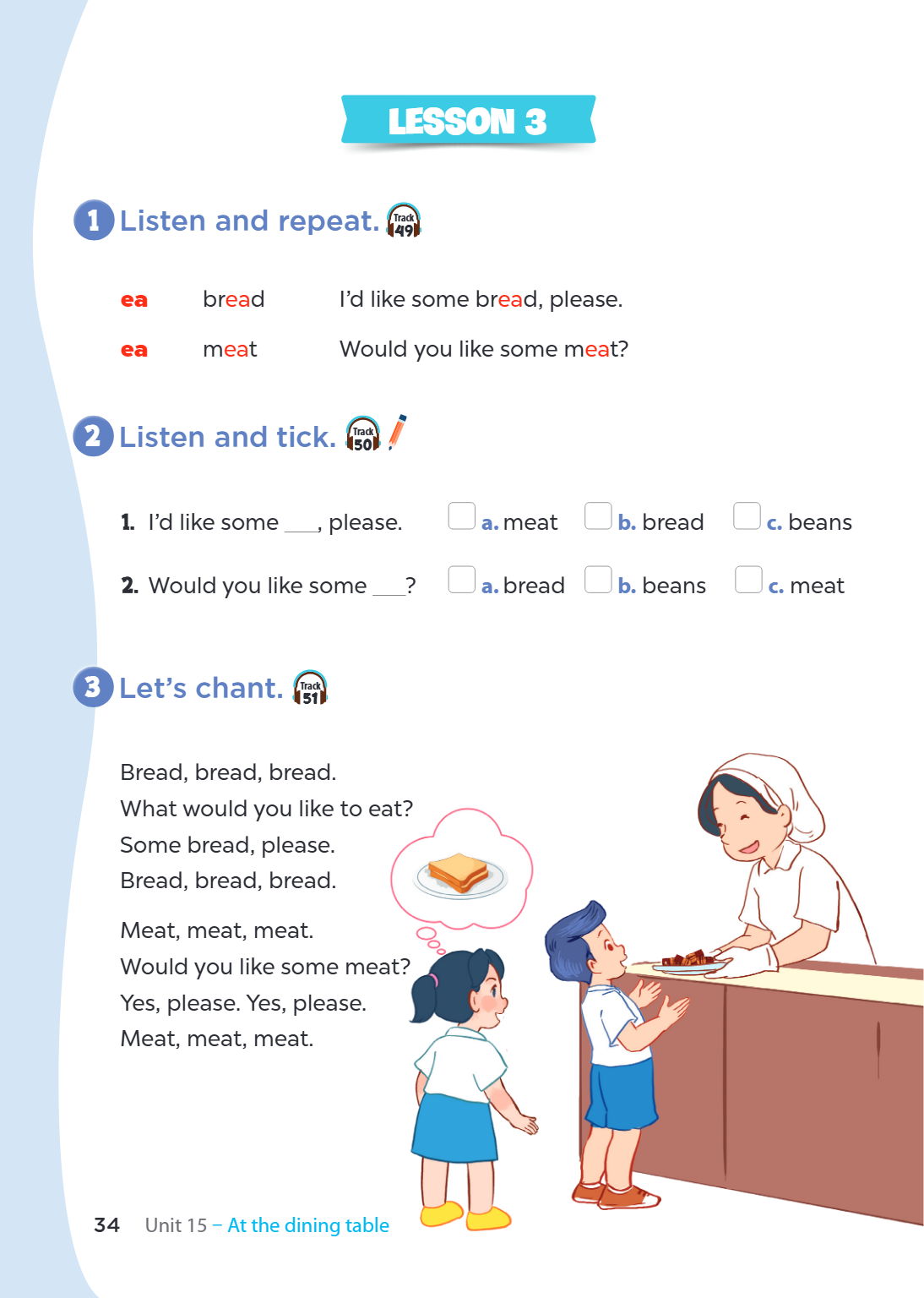 Unit 15. At the dining table LESSON 3 1. Listen and repeat. ea, bread, I'd like some bread, please. ea, meat, Would you like some meat? 2. Listen and tick. I'd 