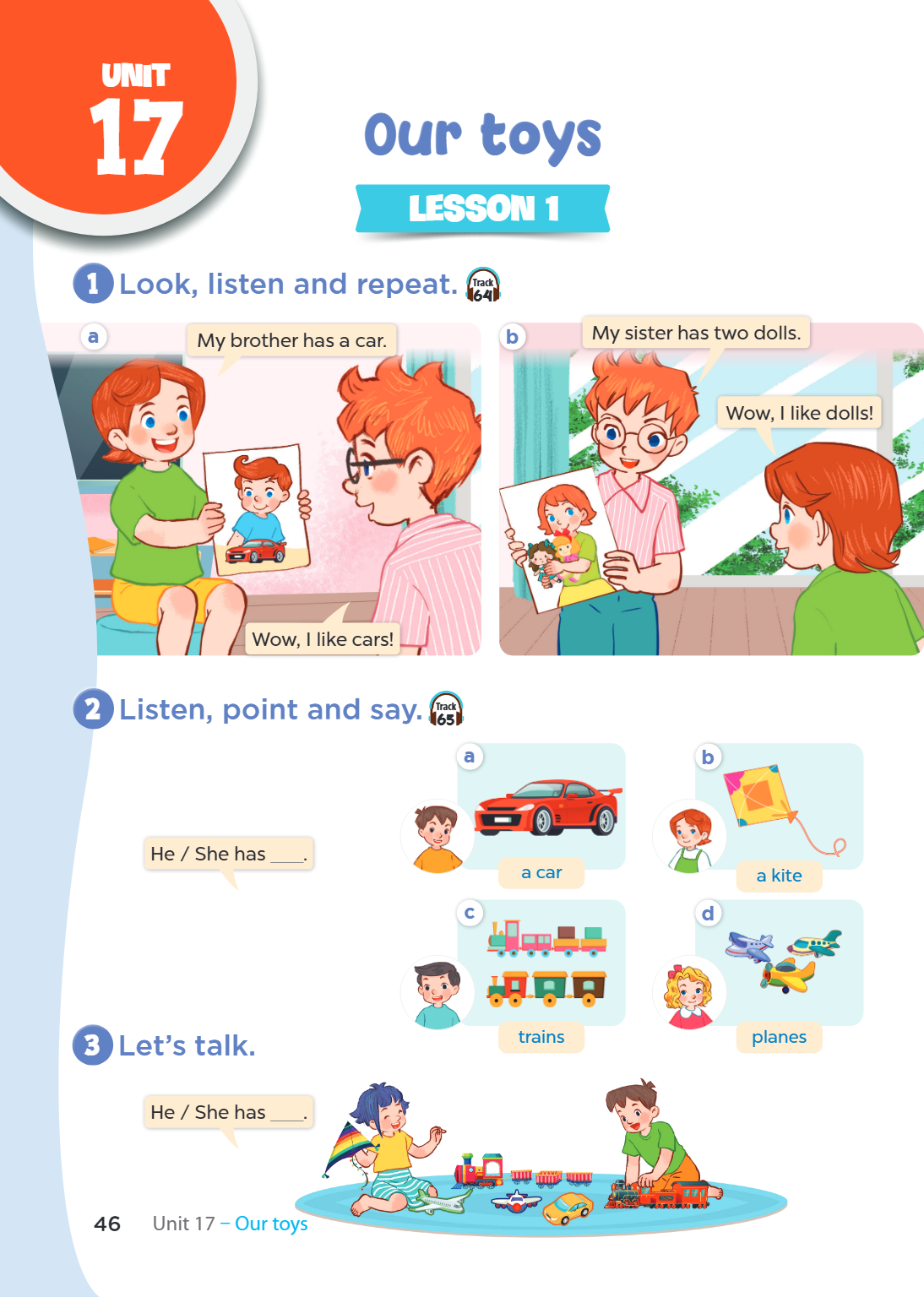Unit 17. Our toys LESSON 1 1. Look, listen and repeat. Track 64 a My brother has a car. Wow, I like cars! b My sister has two dolls. Wow, I like dolls! 2. Liste