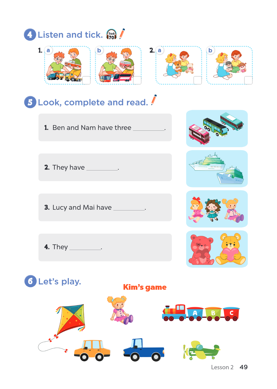 4 Listen and tick. Track 70 1. a b 2. a b 5 Look, complete and read. Ben and Nam have three ________________. They have ________________. Lucy and Mai have ____