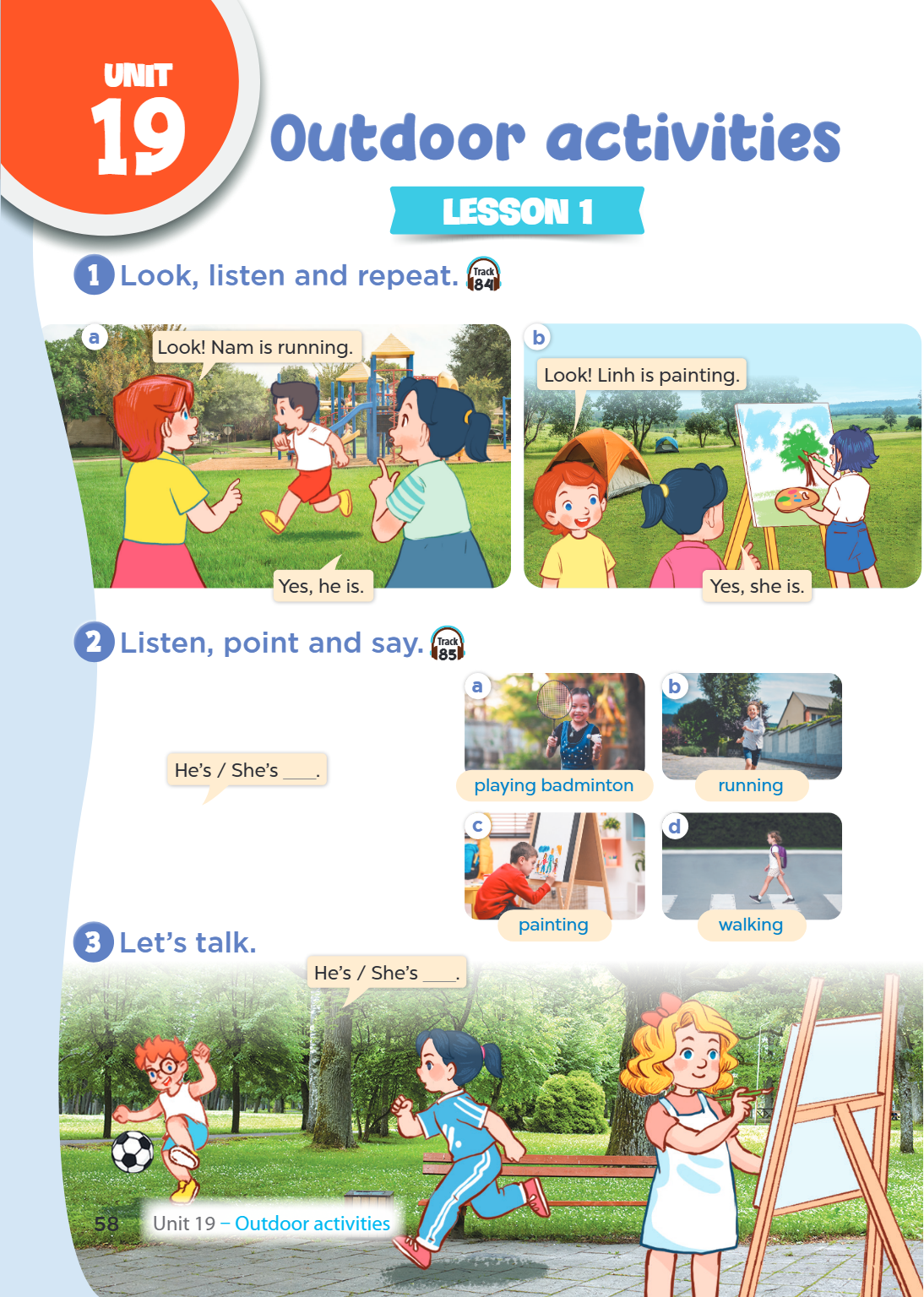 Unit 19. Outdoor activities LESSON 1 1. Look, listen and repeat. a) Look! Nam is running. Yes, he is. b) Look! Linh is painting. Yes, she is. 2. Listen, point a