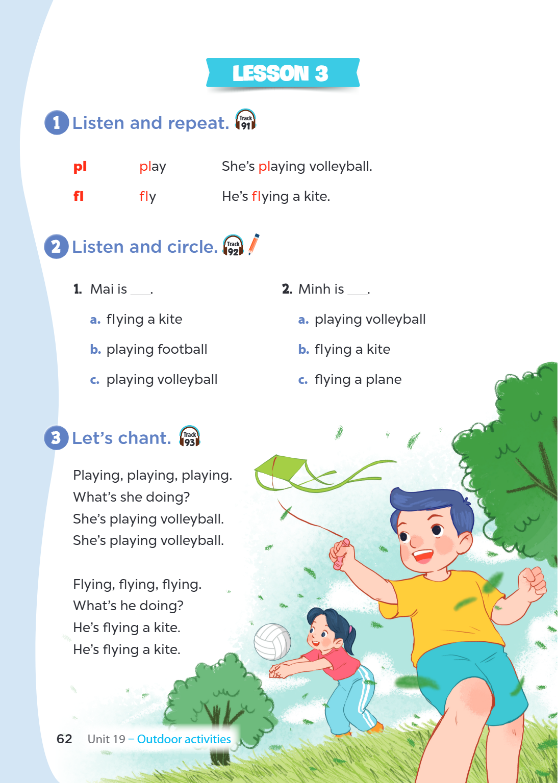 Unit 19 – Outdoor activities LESSON 3 1. Listen and repeat. 🎧 Track 91 pl, play, She's playing volleyball. fl, fly, He's flying a kite. 2. Listen and circle. 🎧 