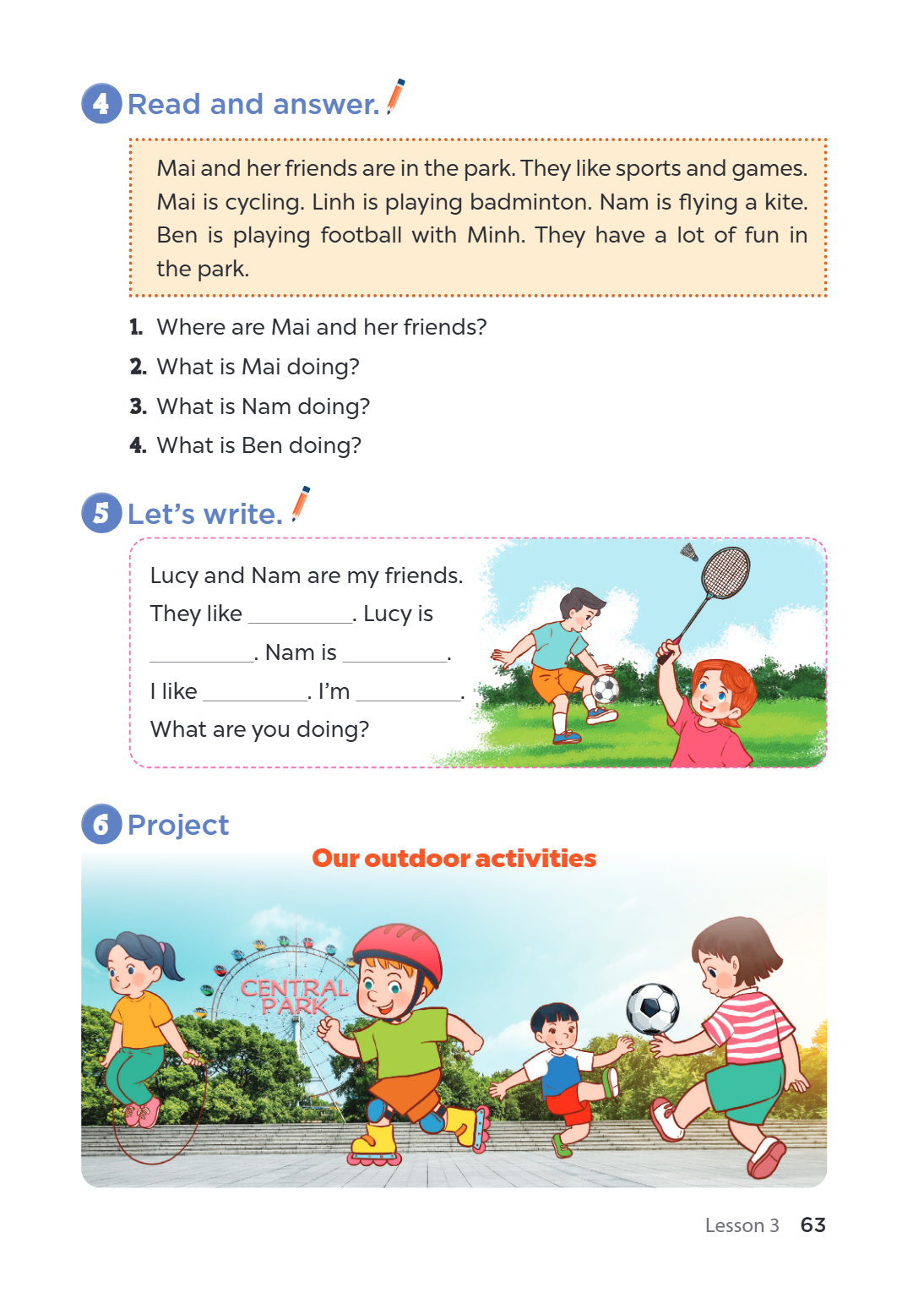 4 Read and answer. Mai and her friends are in the park. They like sports and games. Mai is cycling. Linh is playing badminton. Nam is flying a kite. Ben is play