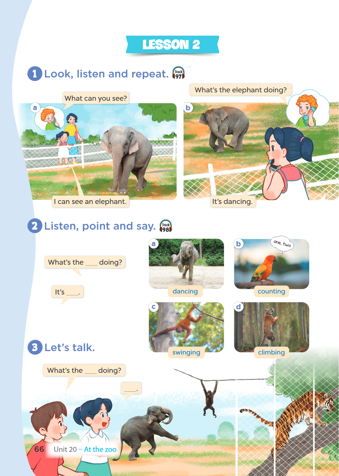 Lesson 2 1 Look, listen and repeat. Track What's the elephant doing? What can you see? a b I can see an elephant. It's dancing. 2 Listen, point and say. Track 9