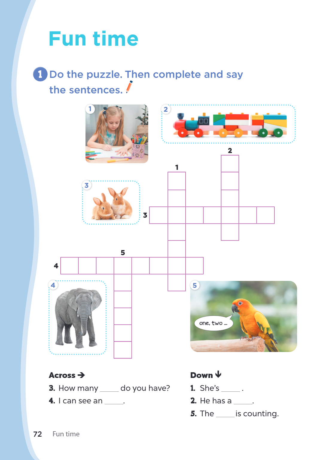 Fun time 1. Do the puzzle. Then complete and say the sentences. Across ➡️ 3. How many ____ do you have? 4. I can see an ____. Down ⬇️ She's ____. He has a ____.