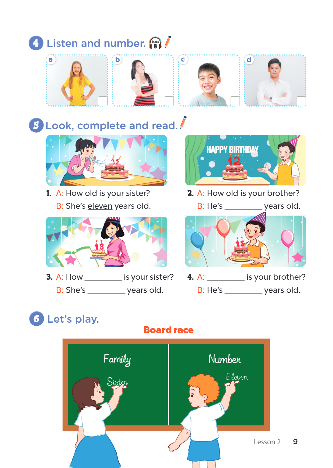 4. Listen and number. 🎧 Track 8 a [ ] b [ ] c [ ] d [ ] 5. Look, complete and read. A: How old is your sister? B: She's ==eleven== years old. 2. A: How old is y