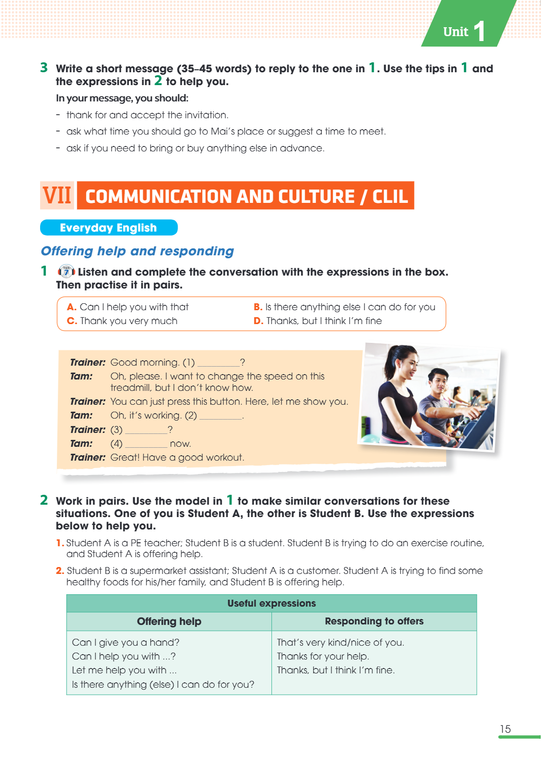 VII COMMUNICATION AND CULTURE / CLIL Everyday English Offering help and responding 1. Listen and complete the conversation with the expressions in the box. Then