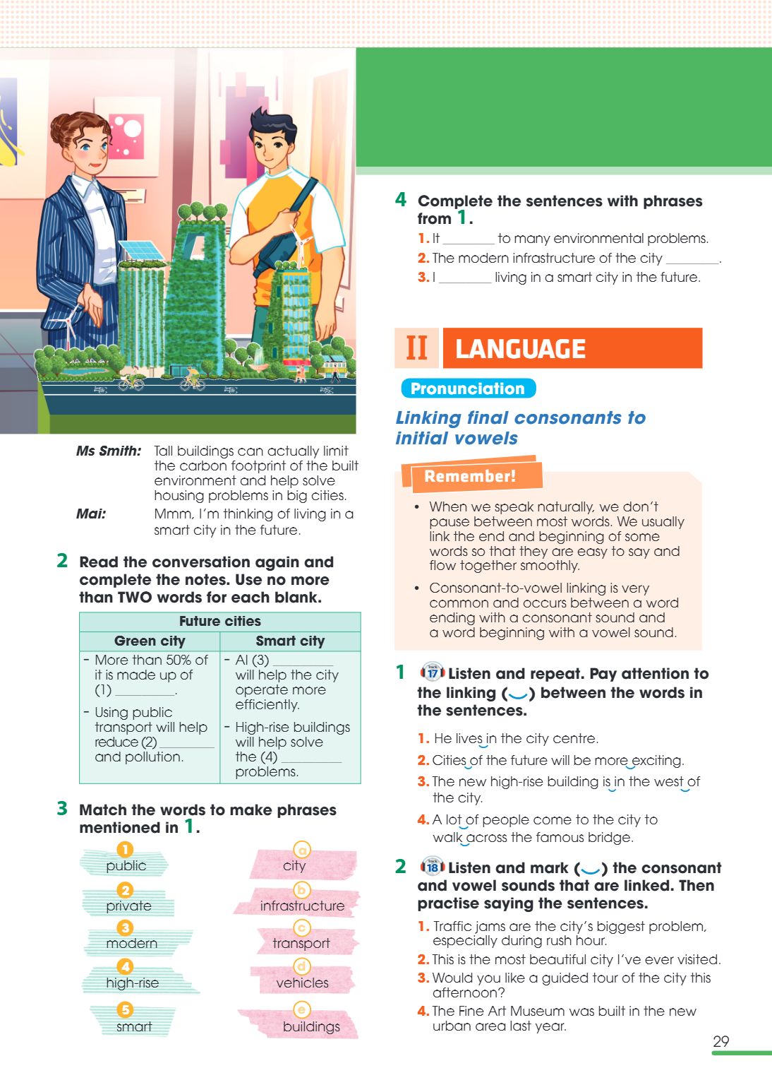 II LANGUAGE Pronunciation Linking final consonants to initial vowels Remember! When we speak naturally, we don't pause between most words. We usually link the e