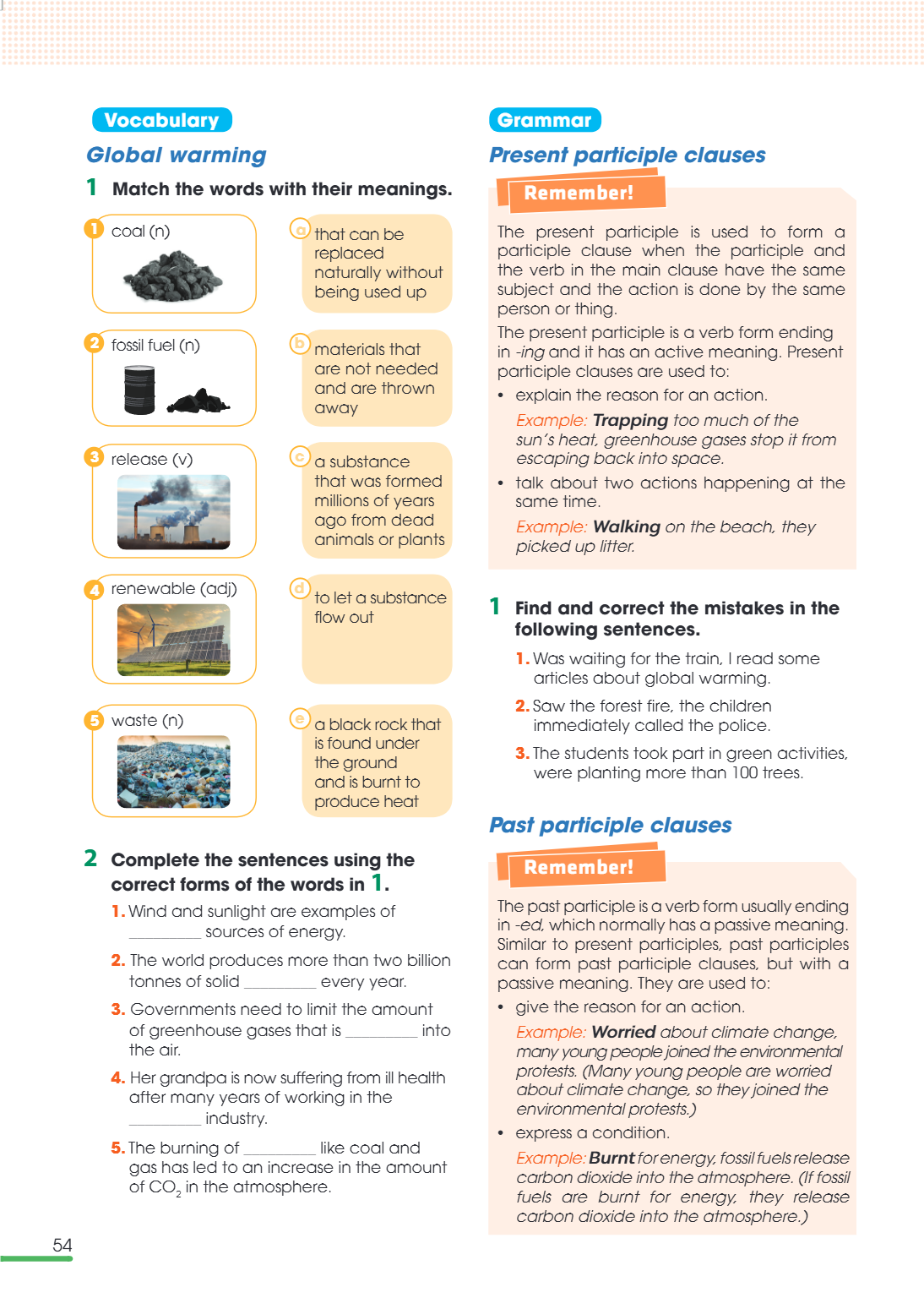 Grammar Present participle clauses Remember! The present participle is used to form a participle clause when the participle and the verb in the main clause have