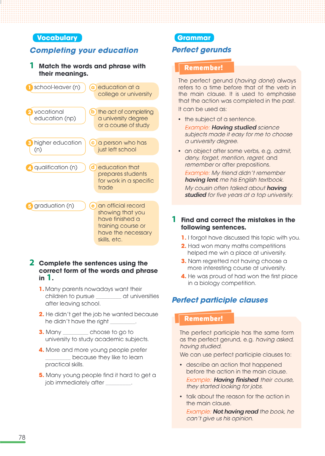 Grammar Perfect gerunds Remember! The perfect gerund (having done) always refers to a time before that of the verb in the main clause. It is used to emphasise t