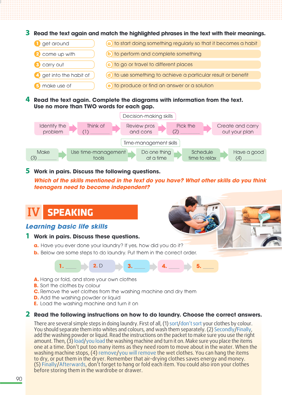IV SPEAKING Learning basic life skills 1 Work in pairs. Discuss these questions. a. Have you ever done your laundry? If yes, how did you do it? b. Below are som