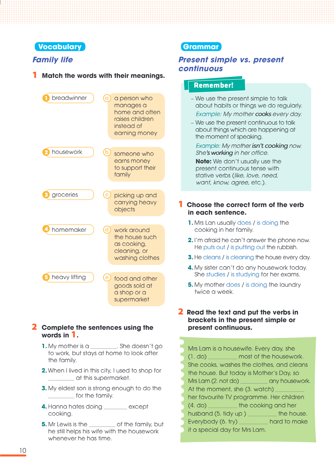 Grammar Present simple vs. present continuous Remember! – We use the present simple to talk about habits or things we do regularly. Example: My mother cooks eve