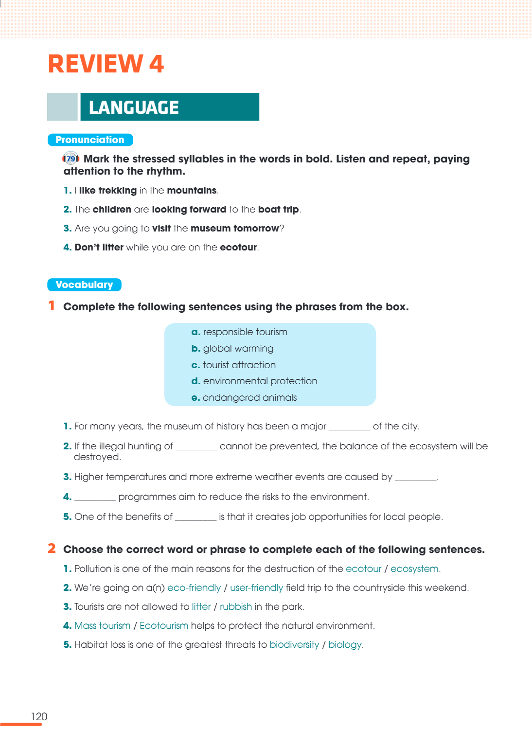 Review 4 LANGUAGE Pronunciation 79 Mark the stressed syllables in the words in bold. Listen and repeat, paying attention to the rhythm. I like trekking in the m