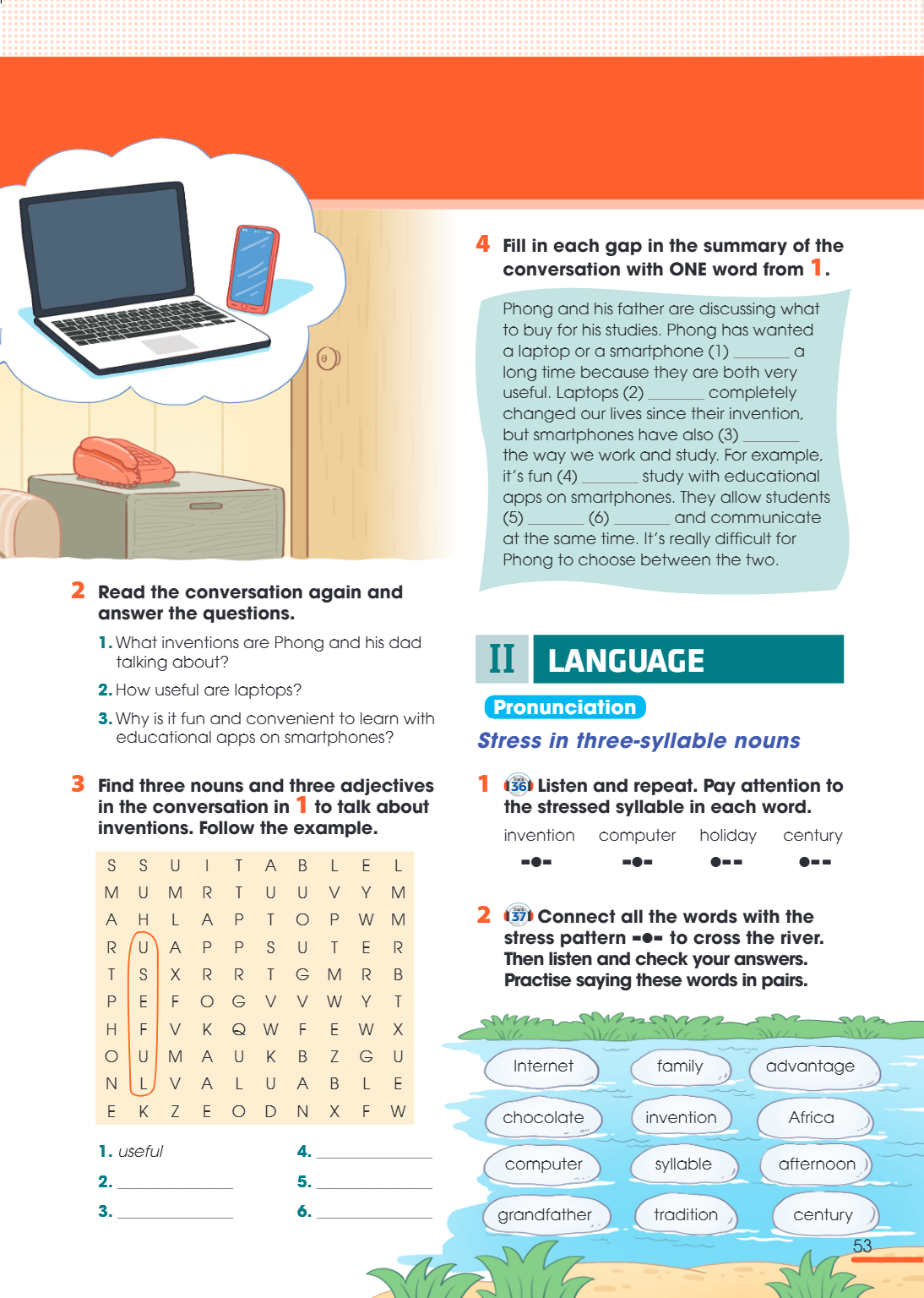 II LANGUAGE Pronunciation Stress in three-syllable nouns 1. 36 Listen and repeat. Pay attention to the stressed syllable in each word. invention computer holida