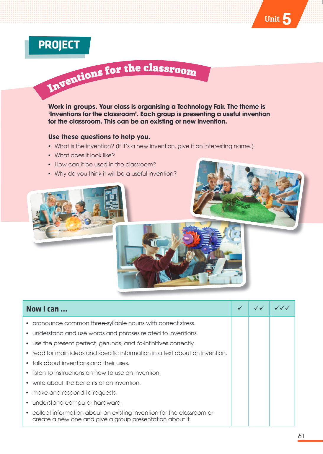 Unit5 Project Work in groups. Your class is organising a Technology Fair. The theme is `Inventions for the classroom'. Each group is presenting a useful inventi