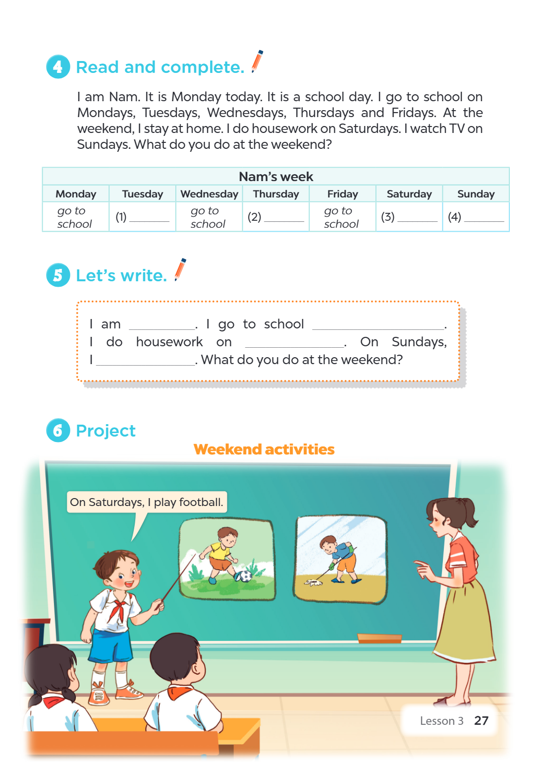 4. Read and complete. I am Nam. It is Monday today. It is a school day. I go to school on Mondays, Tuesdays, Wednesdays, Thursdays and Fridays. At the weekend, 